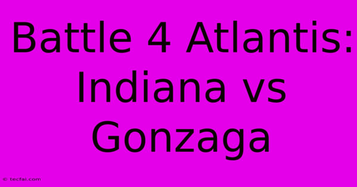 Battle 4 Atlantis: Indiana Vs Gonzaga