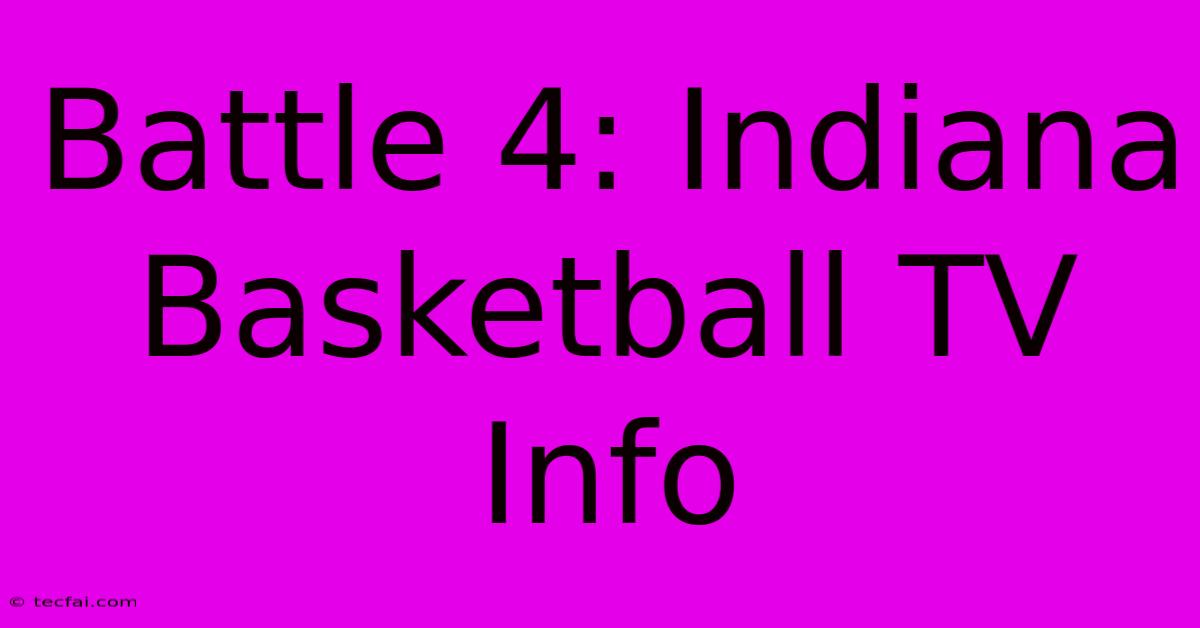 Battle 4: Indiana Basketball TV Info