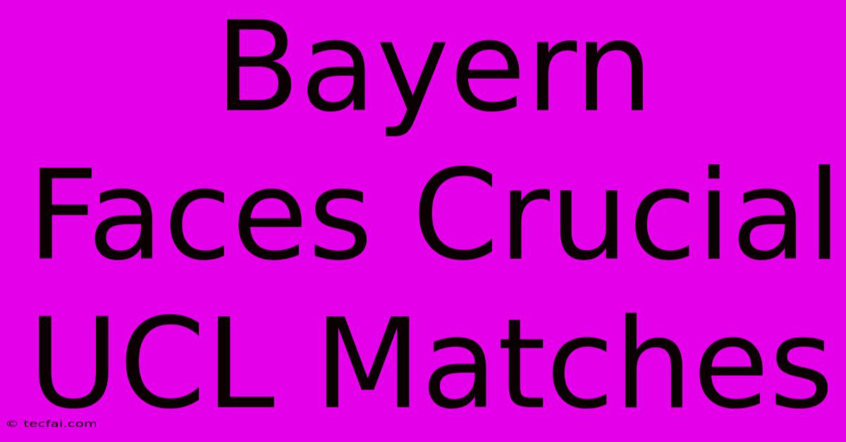 Bayern Faces Crucial UCL Matches