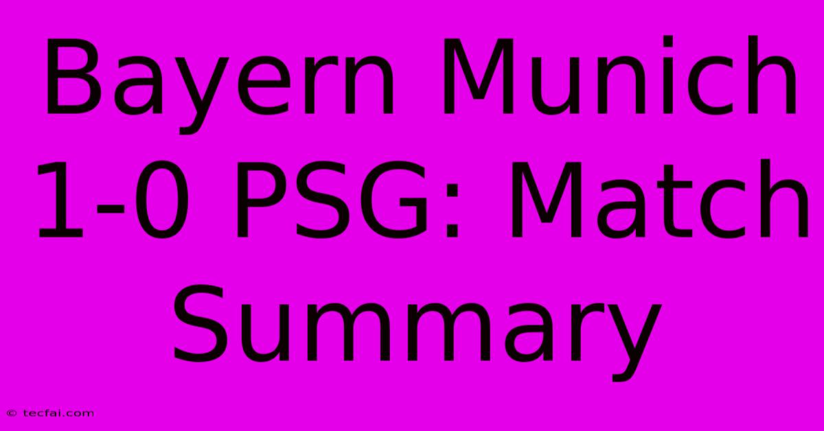 Bayern Munich 1-0 PSG: Match Summary