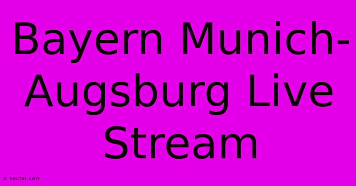 Bayern Munich-Augsburg Live Stream