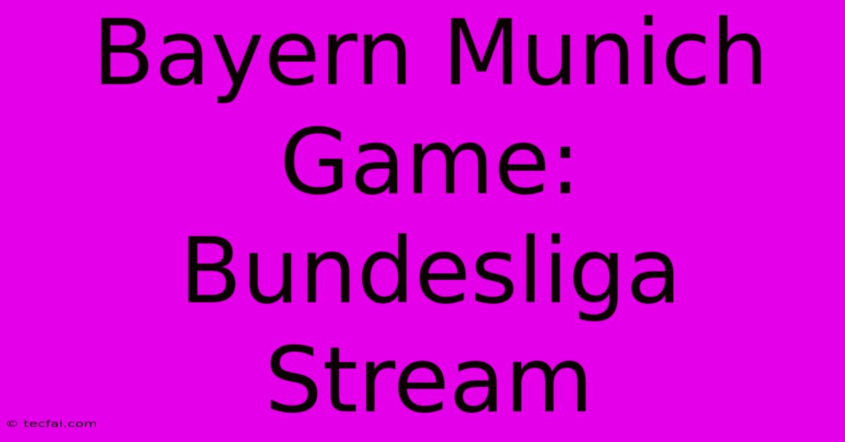 Bayern Munich Game: Bundesliga Stream