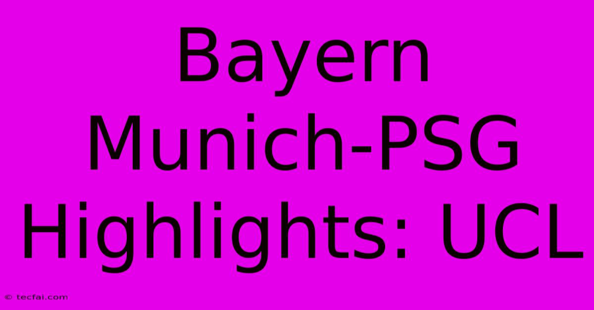 Bayern Munich-PSG Highlights: UCL