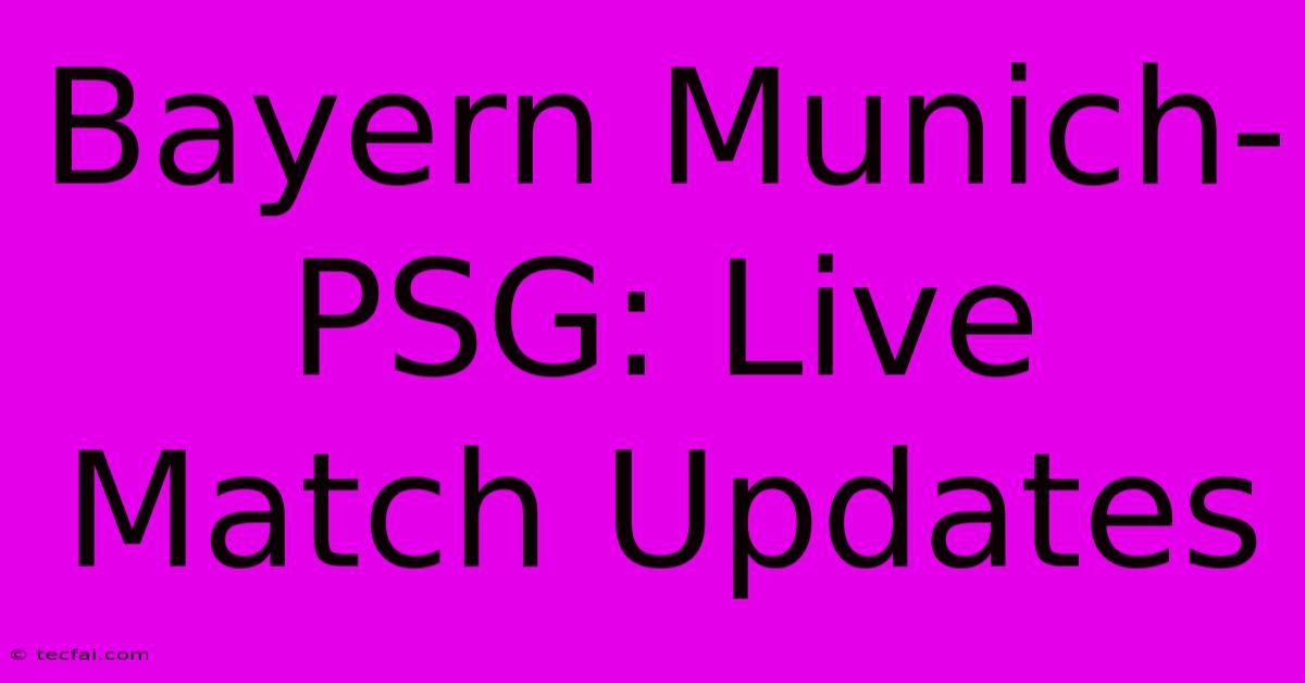 Bayern Munich-PSG: Live Match Updates