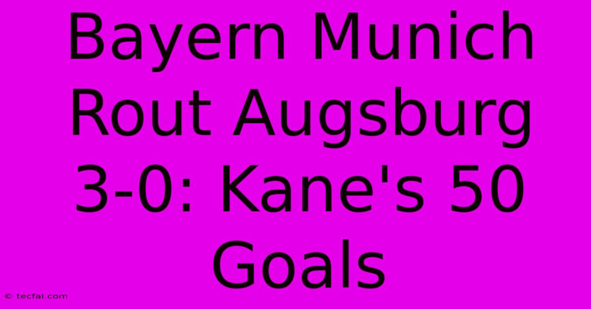 Bayern Munich Rout Augsburg 3-0: Kane's 50 Goals