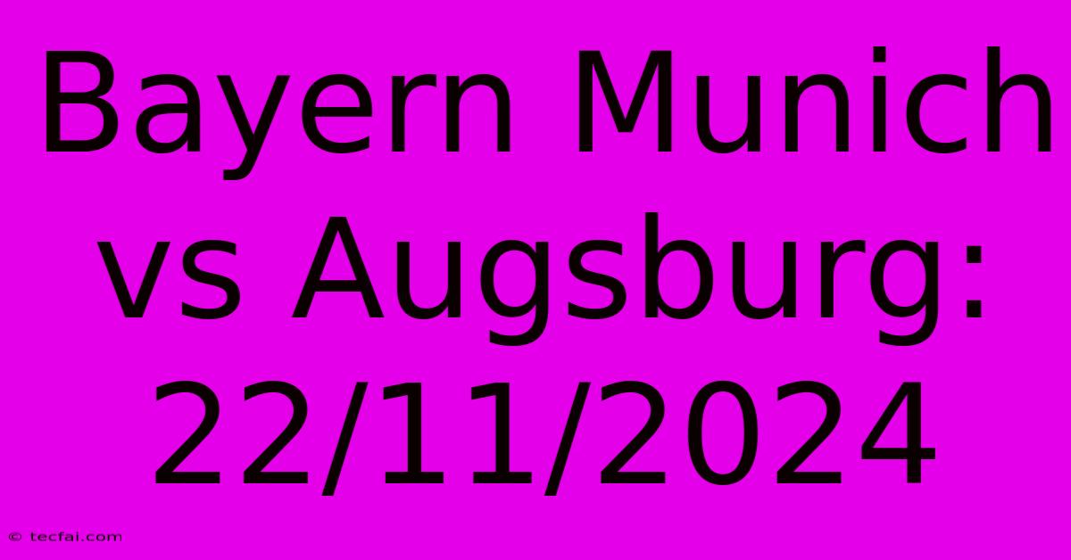 Bayern Munich Vs Augsburg: 22/11/2024