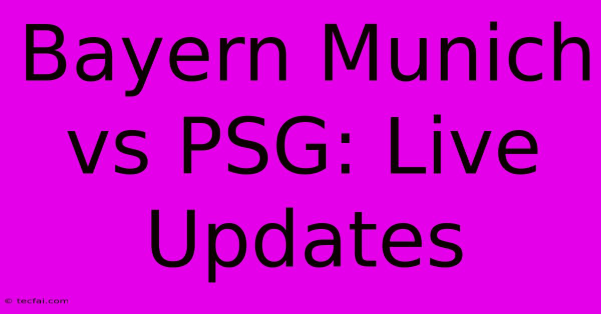 Bayern Munich Vs PSG: Live Updates