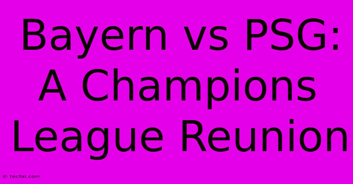 Bayern Vs PSG:  A Champions League Reunion