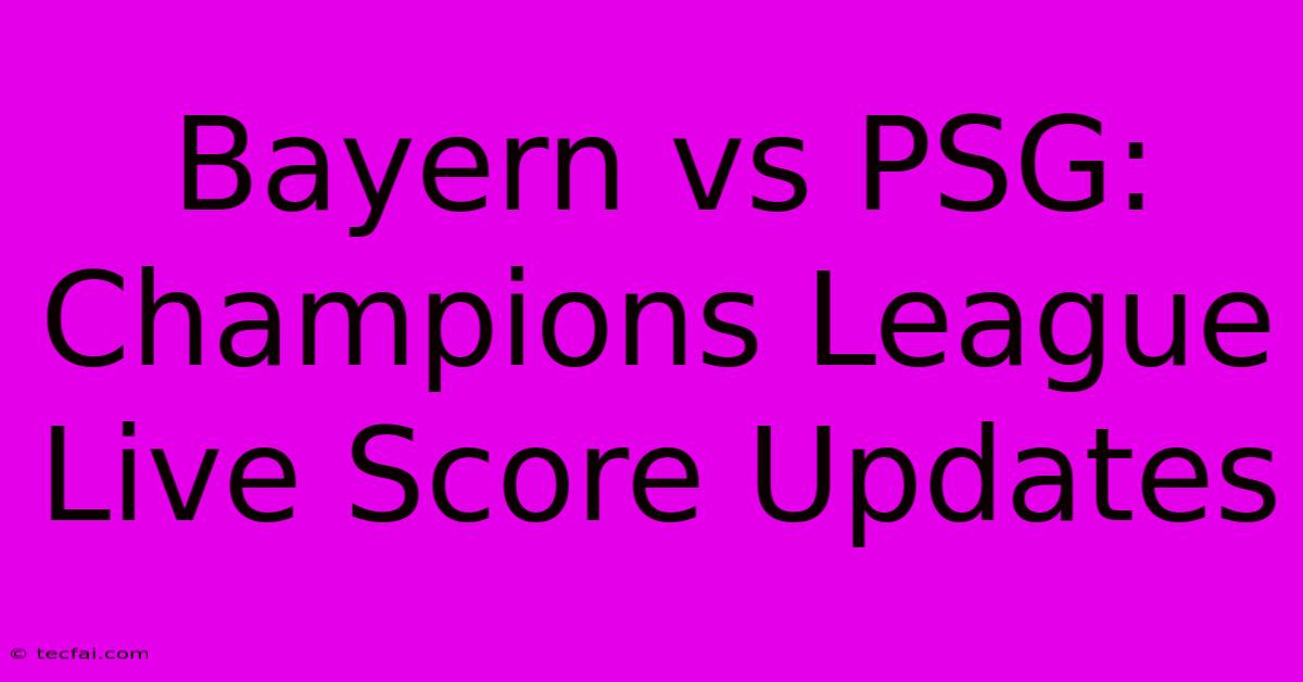 Bayern Vs PSG: Champions League Live Score Updates