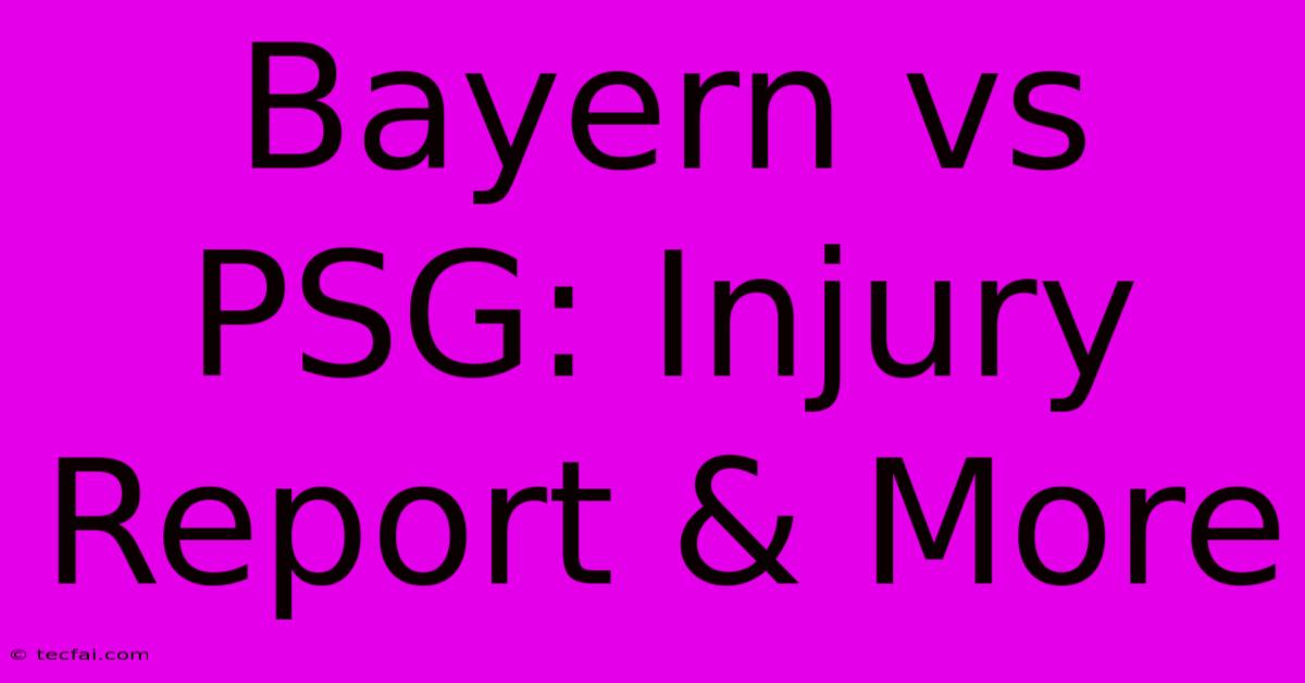 Bayern Vs PSG: Injury Report & More