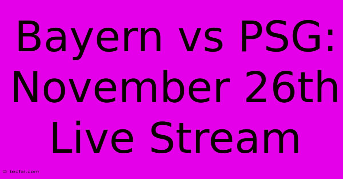 Bayern Vs PSG: November 26th Live Stream