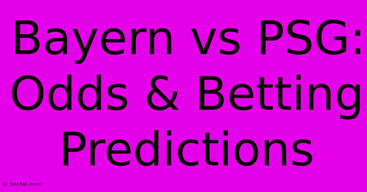 Bayern Vs PSG: Odds & Betting Predictions