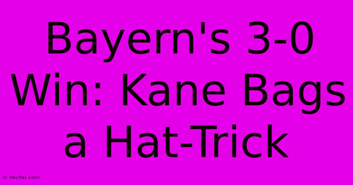 Bayern's 3-0 Win: Kane Bags A Hat-Trick