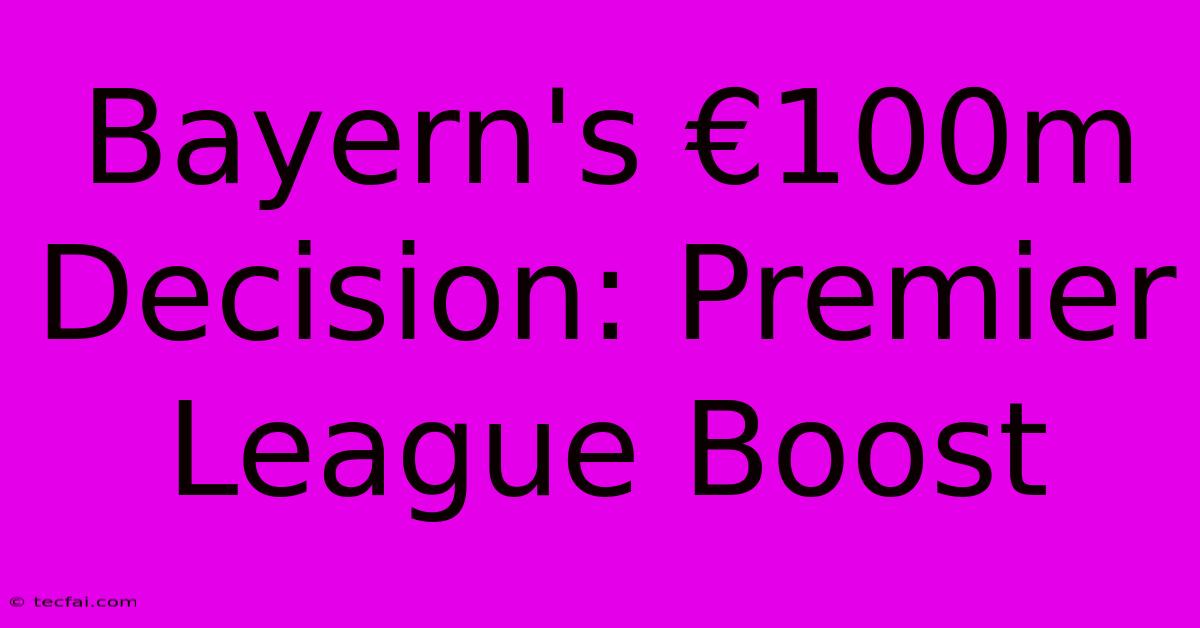 Bayern's €100m Decision: Premier League Boost