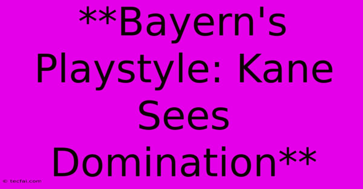 **Bayern's Playstyle: Kane Sees Domination**