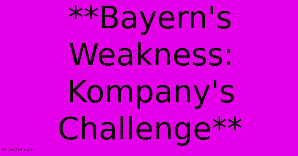 **Bayern's Weakness: Kompany's Challenge**