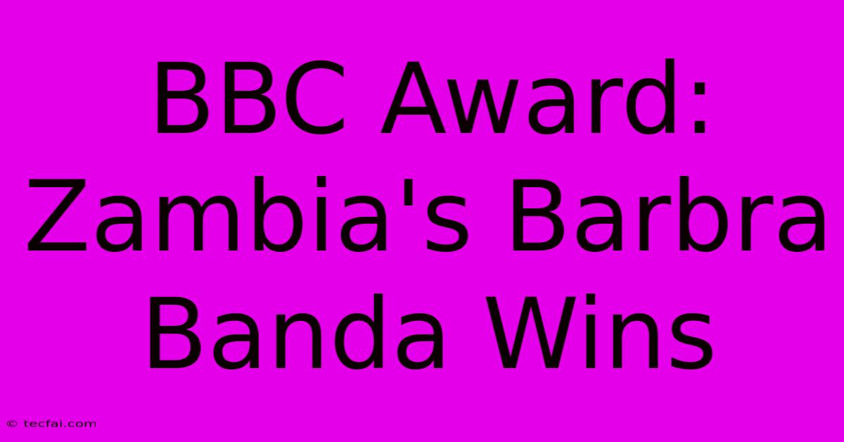 BBC Award: Zambia's Barbra Banda Wins