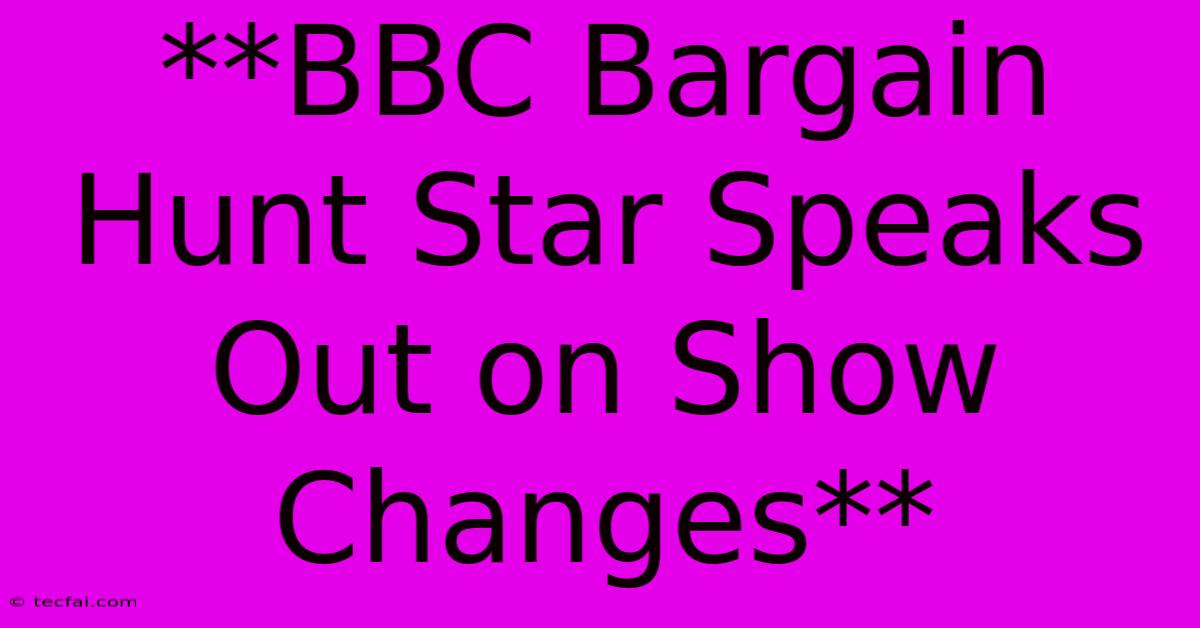 **BBC Bargain Hunt Star Speaks Out On Show Changes**