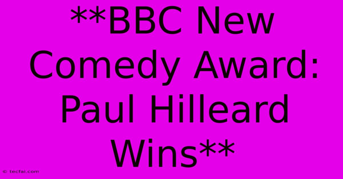 **BBC New Comedy Award: Paul Hilleard Wins**