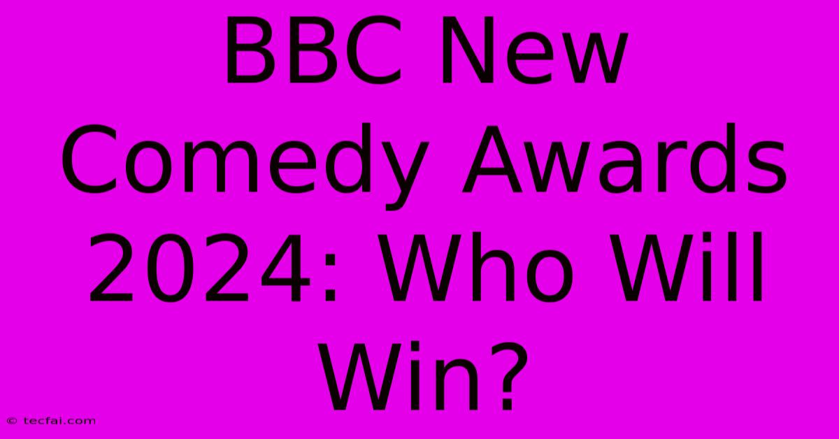 BBC New Comedy Awards 2024: Who Will Win? 