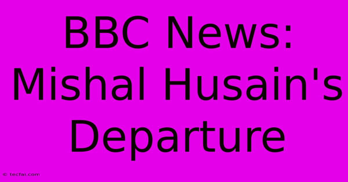 BBC News: Mishal Husain's Departure