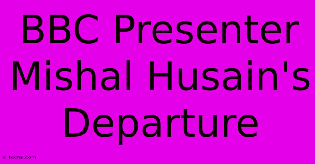 BBC Presenter Mishal Husain's Departure