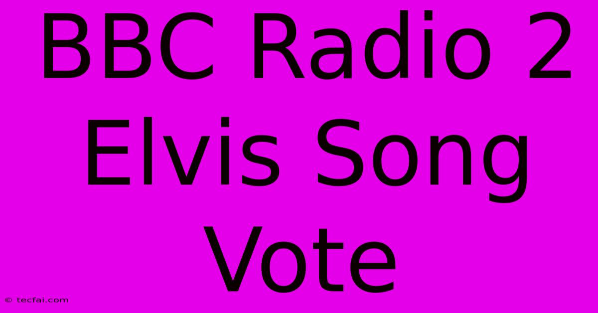 BBC Radio 2 Elvis Song Vote