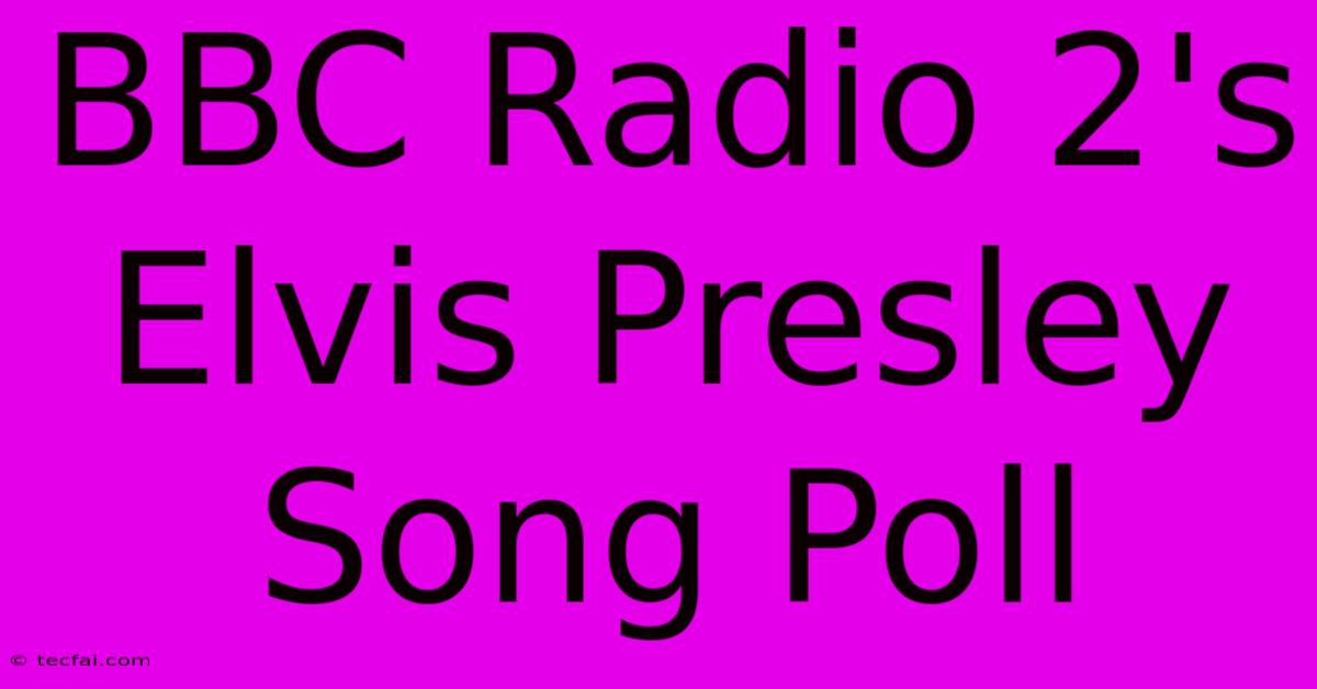 BBC Radio 2's Elvis Presley Song Poll