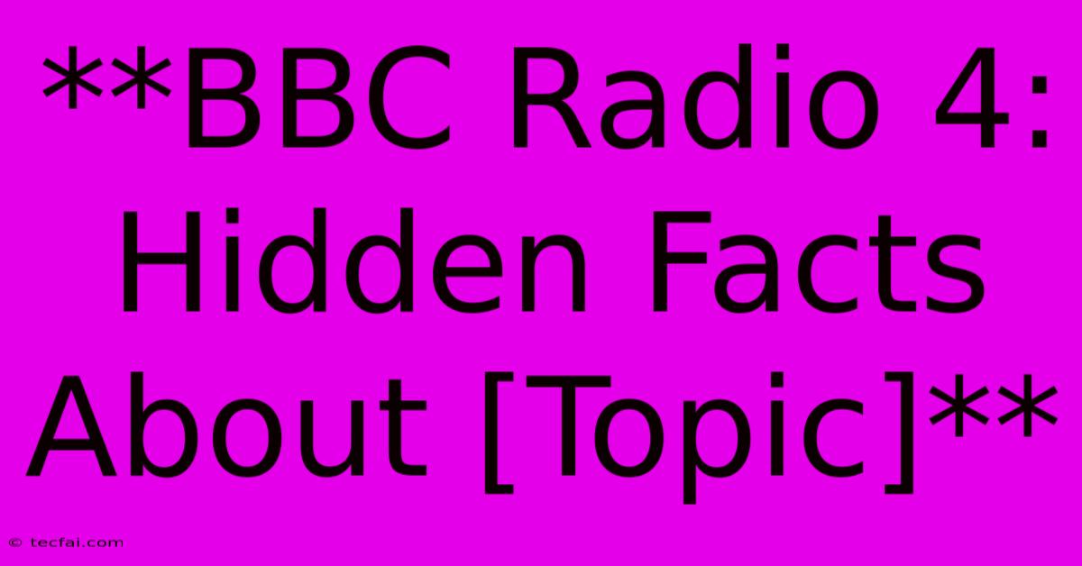 **BBC Radio 4: Hidden Facts About [Topic]**