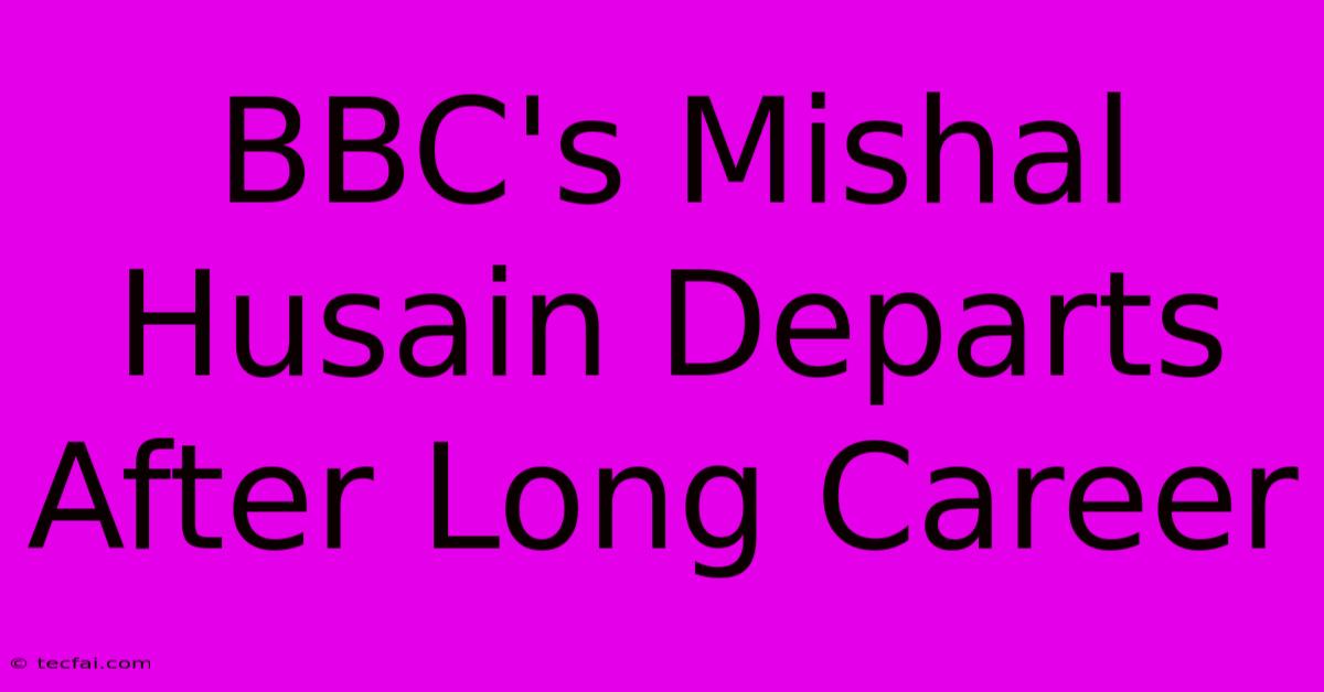 BBC's Mishal Husain Departs After Long Career