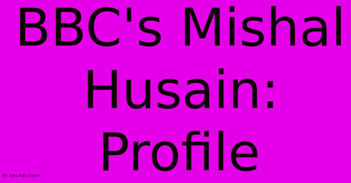 BBC's Mishal Husain: Profile