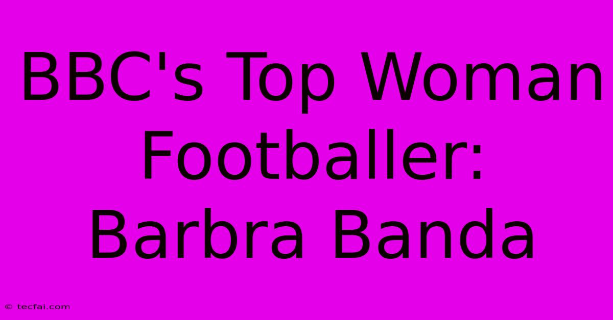 BBC's Top Woman Footballer: Barbra Banda