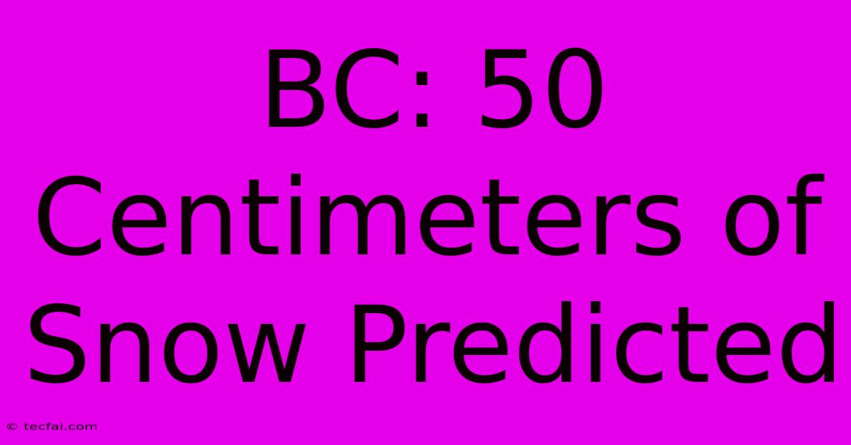 BC: 50 Centimeters Of Snow Predicted