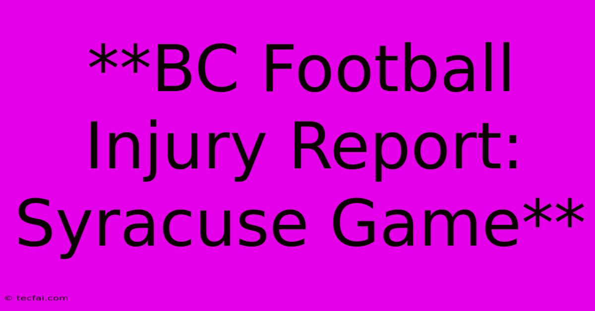 **BC Football Injury Report: Syracuse Game**