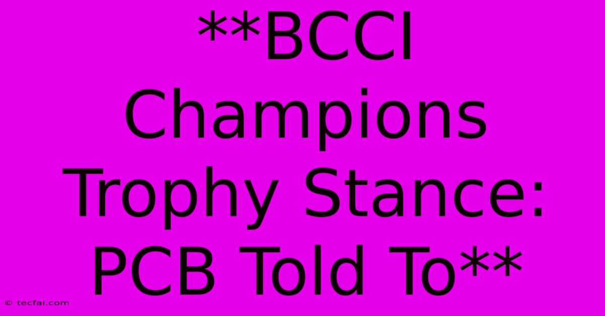 **BCCI Champions Trophy Stance: PCB Told To**