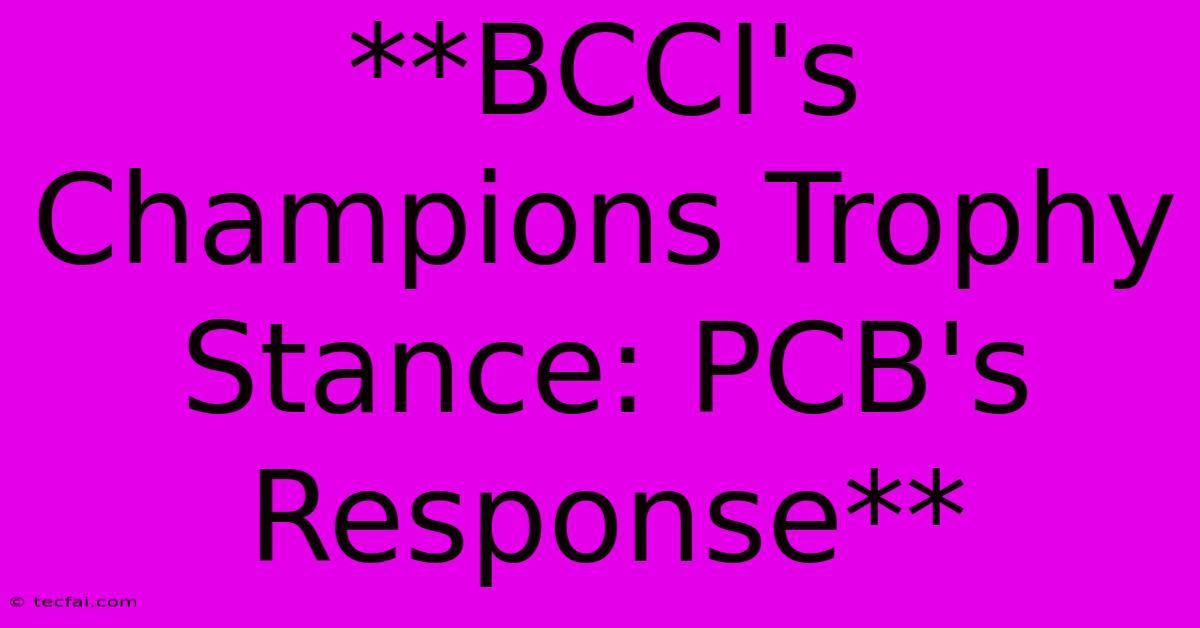 **BCCI's Champions Trophy Stance: PCB's Response**