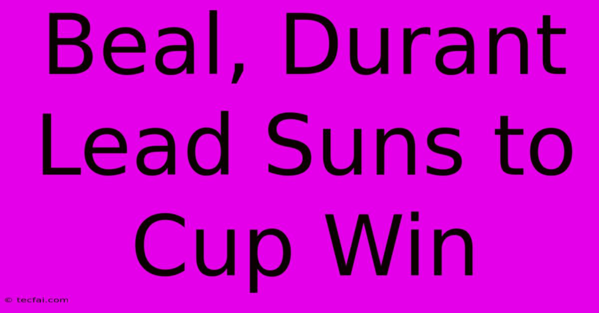 Beal, Durant Lead Suns To Cup Win