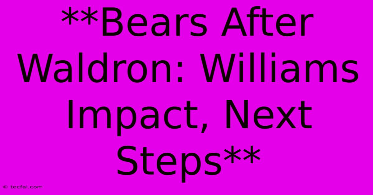 **Bears After Waldron: Williams Impact, Next Steps**