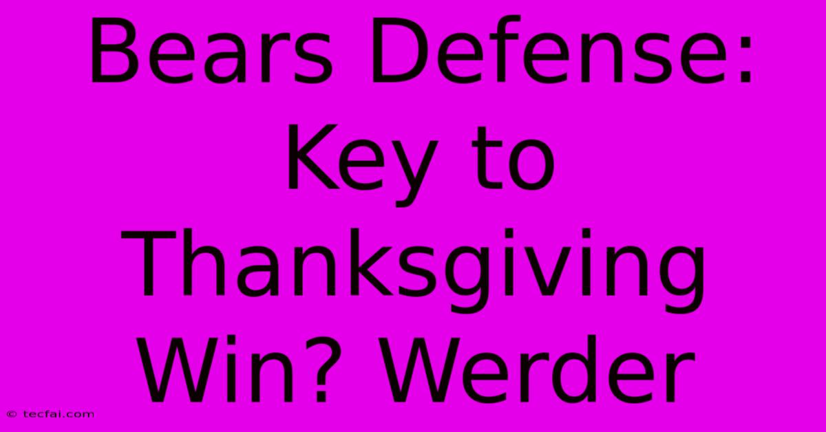 Bears Defense: Key To Thanksgiving Win? Werder