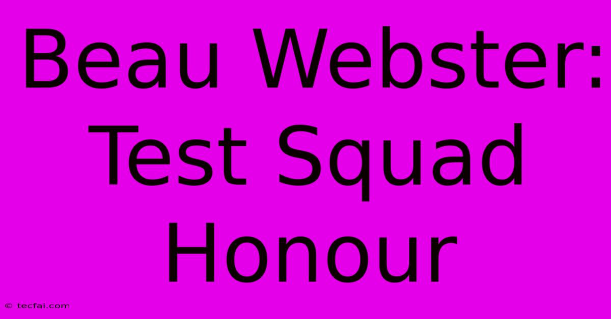 Beau Webster: Test Squad Honour