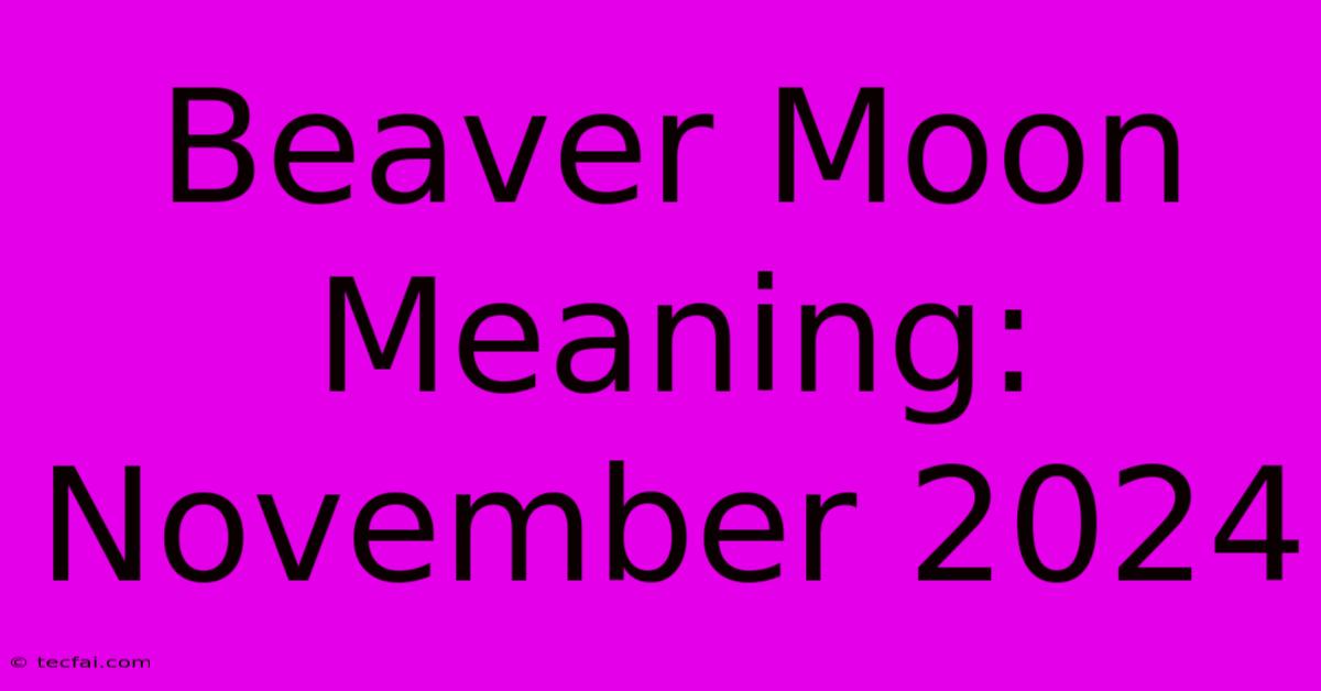 Beaver Moon Meaning: November 2024