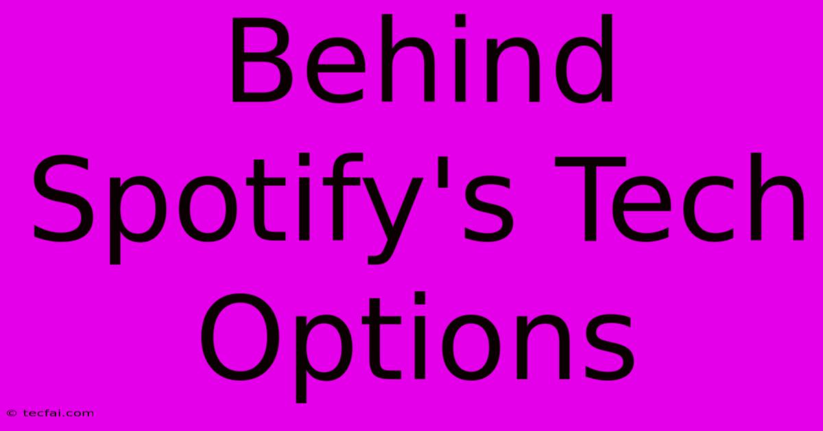 Behind Spotify's Tech Options