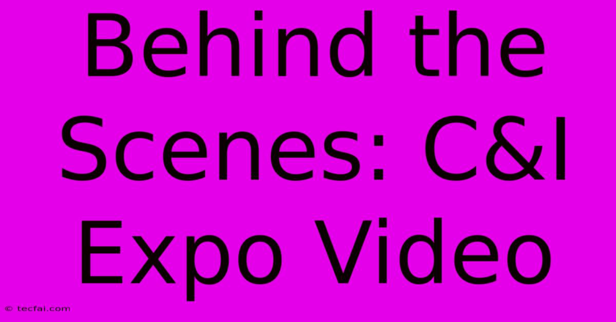 Behind The Scenes: C&I Expo Video