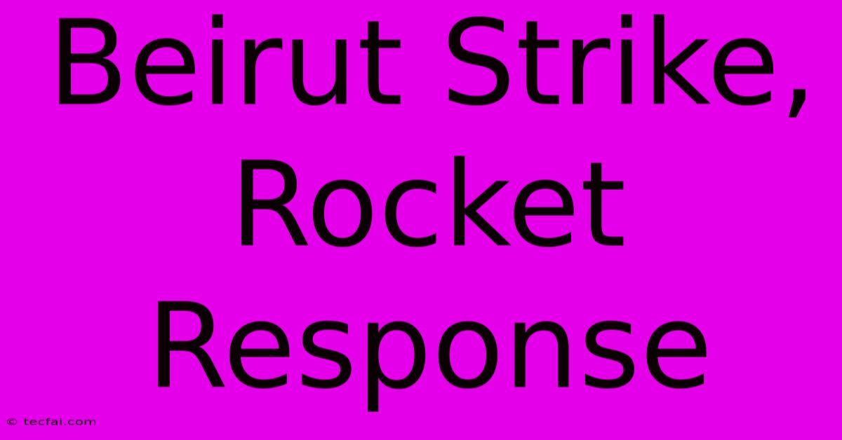 Beirut Strike, Rocket Response