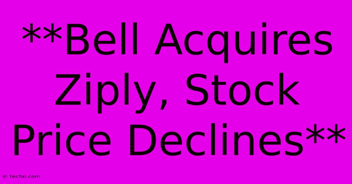 **Bell Acquires Ziply, Stock Price Declines**