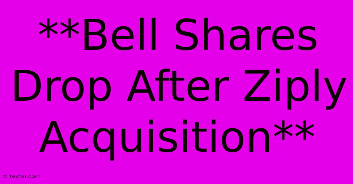 **Bell Shares Drop After Ziply Acquisition**