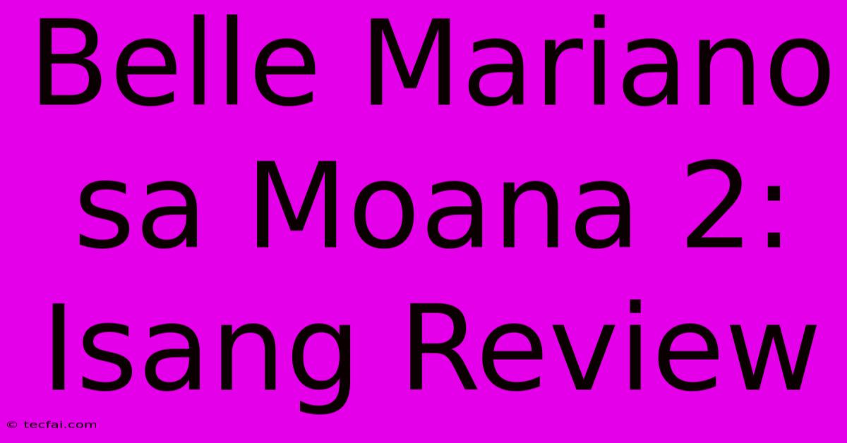 Belle Mariano Sa Moana 2: Isang Review