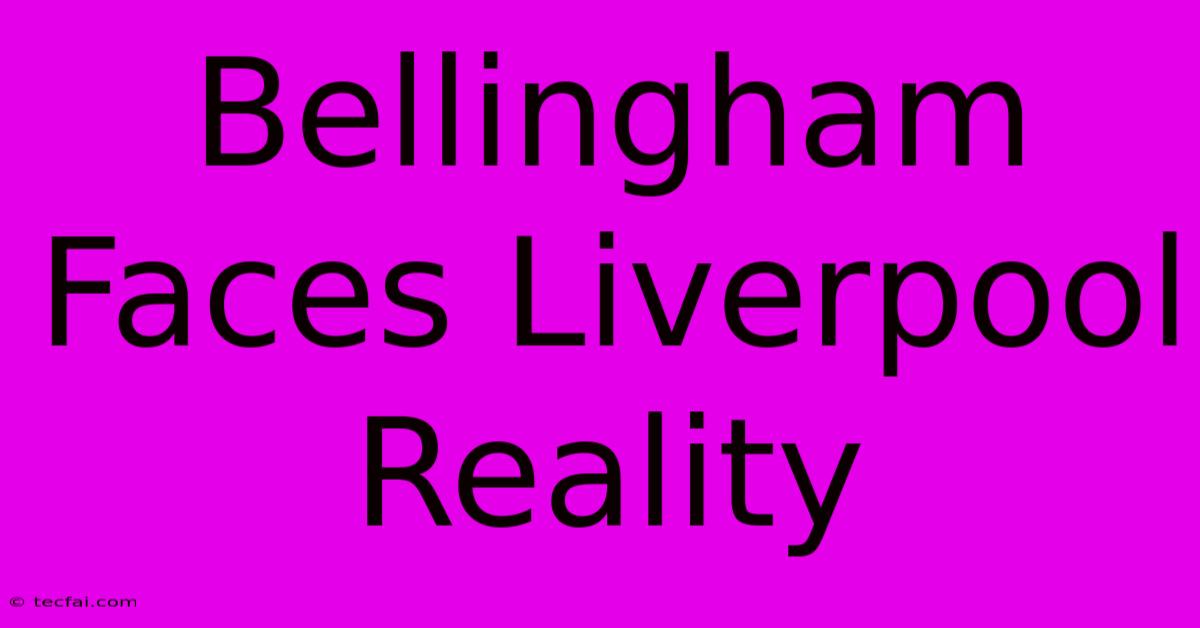 Bellingham Faces Liverpool Reality