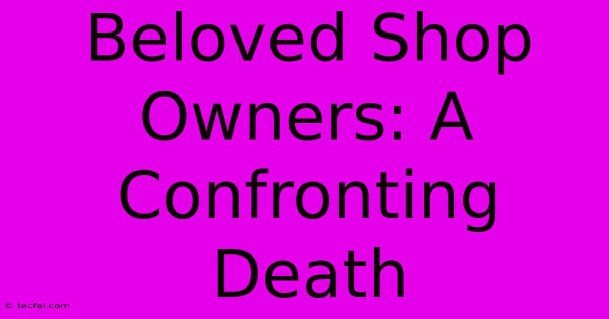 Beloved Shop Owners: A Confronting Death