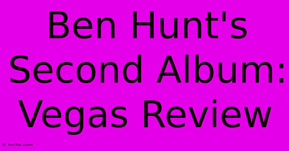 Ben Hunt's Second Album: Vegas Review